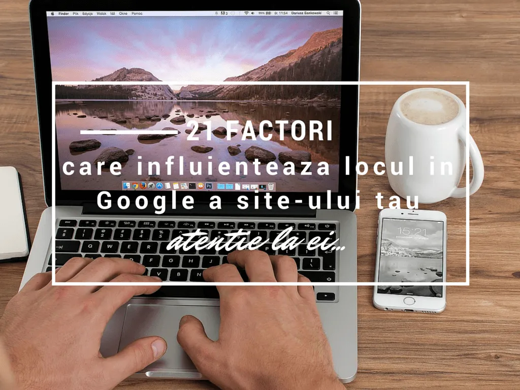21 factori care influenteaza locul in Google a site-ului tau